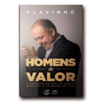 Homens de Valor= o Desafio de Ser Um Homem Segundo o Coracao de Deus