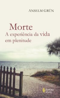 MORTE: A EXPERIENCIA DA VIDA EM PLENITUDE