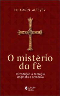 MISTERIO DA FE, O - INTRODUCAO A TEOLOGIA DOGMATICA ORTODOXA