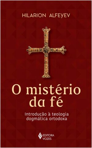 MISTERIO DA FE, O - INTRODUCAO A TEOLOGIA DOGMATICA ORTODOXA