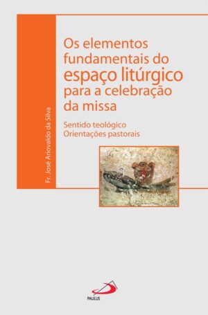 ELEMENTOS FUNDAMENTAIS DO ESPACO LITURGICO PARA A CELEBRACAO DA MISSA, OS