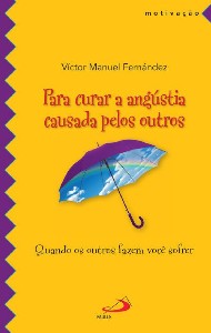 PARA CURAR A ANGUSTIA CAUSADA PELOS OUTROS: QUANDO OS OUTROS FAZEM VOCE SOF