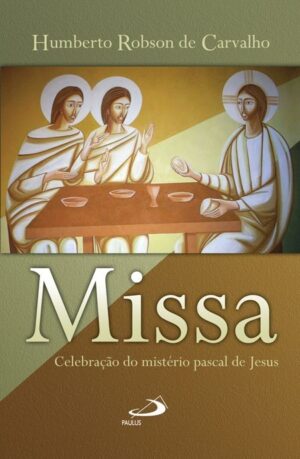 MISSA: CELEBRACAO DO MISTERIO PASCAL DE JESUS
