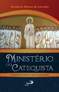MINISTERIO DO CATEQUISTA: ELEMENTOS BASICOS PARA A FORMACAO - COL. CATEQUE