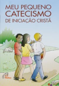 Meu Pequeno Catecismo de Iniciacao Crista