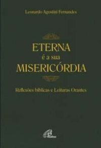 ETERNA E A SUA MISERICORDIA - REFLEXOES BIBLICAS E LEITURAS ORANTES