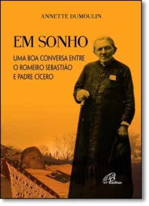 EM SONHO - UMA BOA CONVERSA ENTRE O ROMEIRO SEBASTIAO E PADRE CICERO