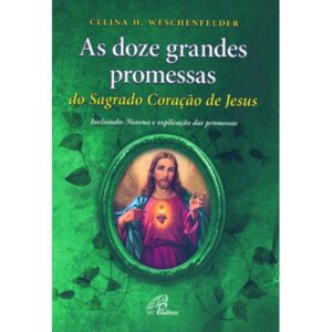 Doze Grandes Promessas do Sagrado Coracao de Jesus, as