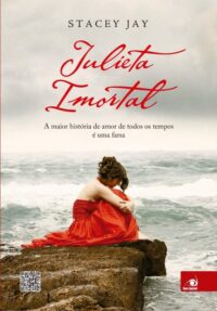 JULIETA IMORTAL - A MAIOR HISTORIA DE AMOR DE TODOS OS TEMPOS E UMA FARSA