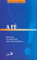 FE, A - RESPOSTAS AS PERGUNTAS MAIS PROVOCADORAS