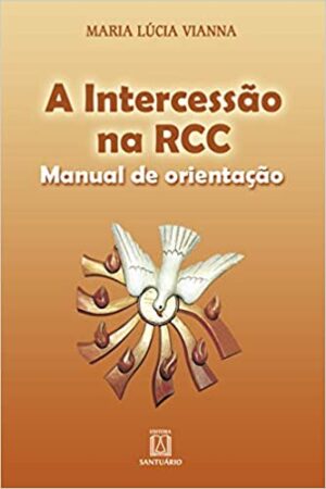 Intercessao na Rcc, a - Manual de Orientacao