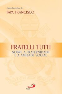 FRATELLI TUTTI: SOBRE A FRATERNIDADE E A AMIZADE SOCIAL