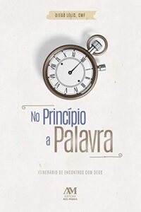 No Principio a Palavra - Itinerario de Encontros com Deus