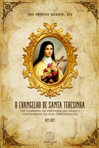 EVANGELHO DE SANTA TERESINHA, O: UM CAMINHO DE PREPARACAO PARA O CENTENARIO