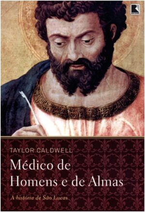 Medico de Homens e de Almas - a Historia de Sao Lucas