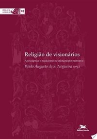RELIGIAO DE VISIONARIOS - APOCALIPTICA E MISTICISMO NO CRISTIANISMO PRIMTIV