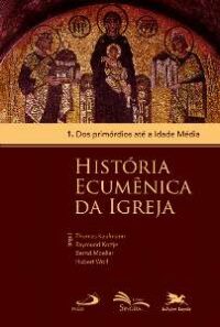 HISTORIA ECUMENICA DA IGREJA - 1 - DOS PRIMORDIOS ATE A IDADE MEDIA