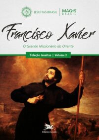 FRANCISCO XAVIER - O GRANDE MISSIONARIO DO ORIENTE