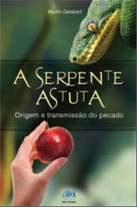 SERPENTE ASTUTA, A - ORIGEM E TRANSMISSAO DO PECADO