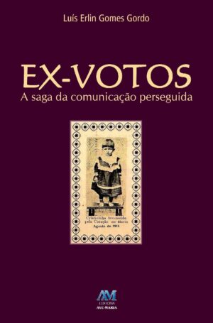 EX-VOTOS - A SAGA DA COMUNICACAO PERSEGUIDA