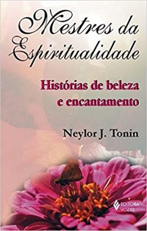 MESTRES DA ESPIRITUALIDADE: HISTORIAS DE BELEZA E ENCANTAMENTO