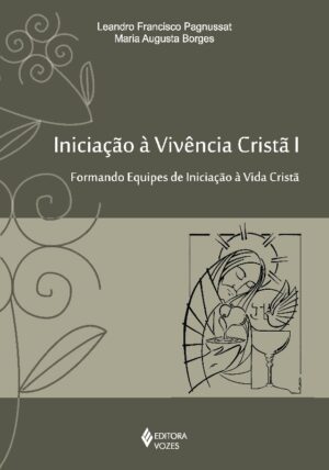 INICIACAO A VIVENCIA CRISTA I - FORMANDO EQUIPES DE INICIACAO A VIDA CRISTA