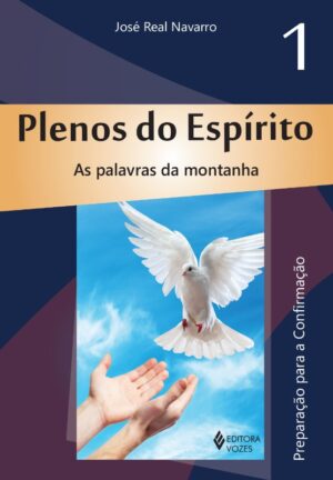 PLENOS DO ESPIRITO 1 - AS PALAVRAS DA MONTANHA: PREPARACAO PARA A CONFIRMAC