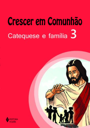 CRESCER EM COMUNHAO - CATEQUESE E FAMILIA 3