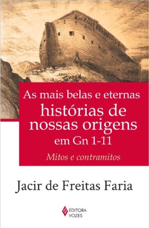 MAIS BELAS E ETERNAS HISTORIAS DE NOSSAS ORIGENS EM GN 1-11, AS - MITOS E C