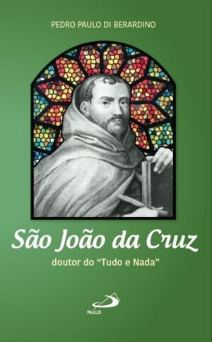 Sao Joao da Cruz: Doutor do  Tudo e Nada
