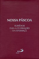 Nossa Pascoa: Subsidios para Celebracoes da Esperanca