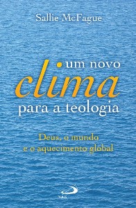 NOVO CLIMA PARA A TEOLOGIA, UM - DEUS, O MUNDO E O AQUECIMENTO GLOBAL - COL