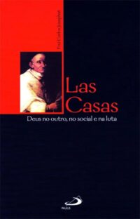 LAS CASAS - DEUS NO OUTRO, NO SOCIAL E NA LUTA