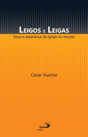 LEIGOS E LEIGAS: FORCA E ESPERANCA DA IGREJA NO MUNDO