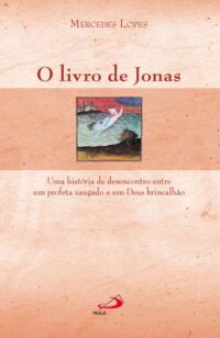 LIVRO DE JONAS, O - UMA HISTORIA DE DESENCONTRO ENTRE UM PROFETA ZANGADO E
