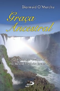 GRACA ANCESTRAL - O ENCONTRO COM DEUS NA NOSSA HISTORIA HUMANA - COL.TEOLOG