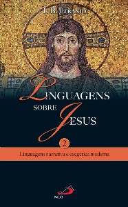 LINGUAGENS SOBRE JESUS - LINGUAGENS NARRATIVA E EXEGETICA MODERNA - COL.TEM