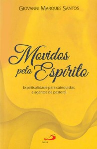Movidos Pelo Espirito: Espiritualidade para Catequistas e Agentes de Pasto