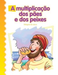 Multiplicacao dos Paes e dos Peixes, A: Milagres de Jesus