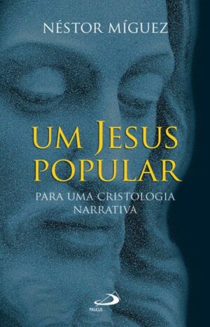 JESUS POPULAR, UM - PARA UMA CRISTOLOGIA NARRATIVA