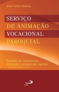 SERVICO DE ANIMACAO VOCACIONAL PAROQUIAL: SUBSIDIO DE IMPLANTACAO, FORMACAO