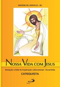 NOSSA VIDA COM JESUS - INICIACAO CRISTA DE INSPIRACAO CATECUMENAL - EUCARIS