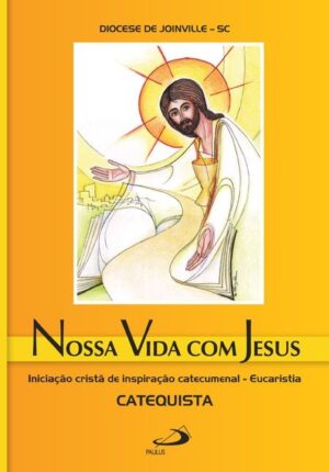 NOSSA VIDA COM JESUS - INICIACAO CRISTA DE INSPIRACAO CATECUMENAL - EUCARIS