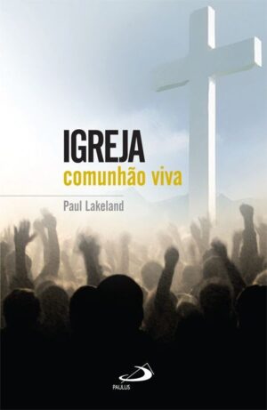 IGREJA - COMUNHAO VIVA - COL. TEOLOGIA HOJE