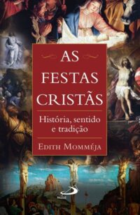 Festas Cristas, As: Historia, Sentido e Tradicao
