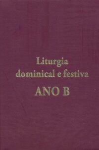 LITURGIA DOMINICAL E FESTIVA - ANO B
