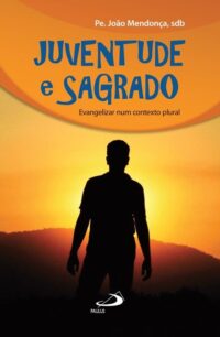 JUVENTUDE E SAGRADO: EVANGELIZAR NUM CONTEXTO PLURAL