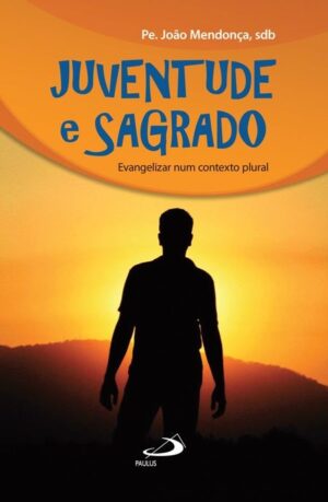 JUVENTUDE E SAGRADO: EVANGELIZAR NUM CONTEXTO PLURAL