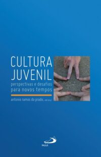 CULTURA JUVENIL - PERSPECTIVAS E DESAFIOS PARA NOVOS TEMPOS