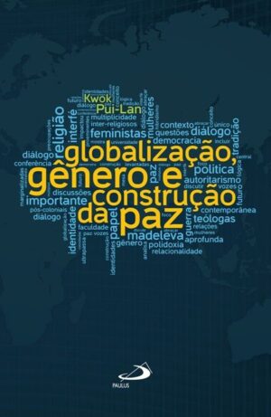 GLOBALIZACAO, GENERO E CONSTRUCAO DA PAZ - O FUTURO DO DIALOGO INTERFE